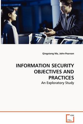 Book cover for INFORMATION SECURITY OBJECTIVES AND PRACTICES - An Exploratory Study