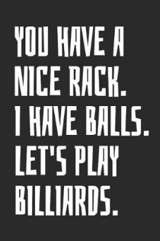 Cover of You Have A Nice Rack. I Have Balls. Let's Play Billiards