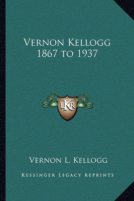 Book cover for Vernon Kellogg 1867 to 1937