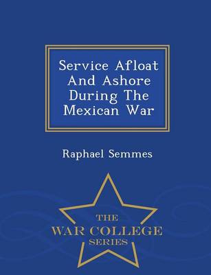 Book cover for Service Afloat and Ashore During the Mexican War - War College Series