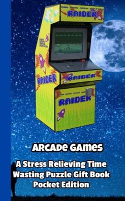 Book cover for Arcade Games a Stress Relieving Time Wasting Puzzle Gift Book