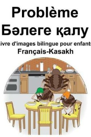 Cover of Français-Kasakh Problème/&#1041;&#1241;&#1083;&#1077;&#1075;&#1077; &#1179;&#1072;&#1083;&#1091; Livre d'images bilingue pour enfants