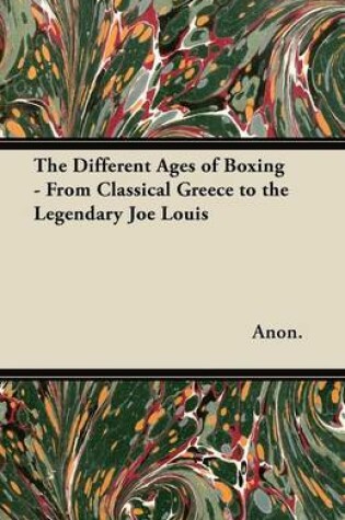 Cover of The Different Ages of Boxing - From Classical Greece to the Legendary Joe Louis