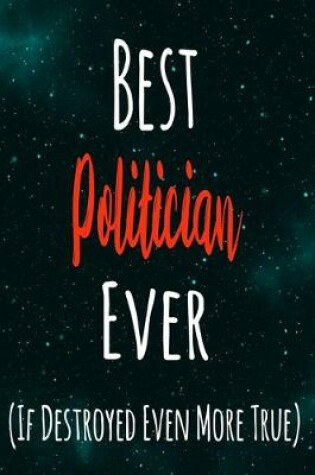 Cover of Best Politician Ever (If Destroyed Even More True)