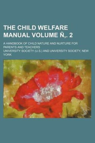 Cover of The Child Welfare Manual Volume N . 2; A Handbook of Child Nature and Nurture for Parents and Teachers