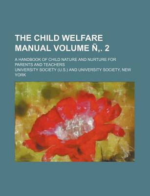 Book cover for The Child Welfare Manual Volume N . 2; A Handbook of Child Nature and Nurture for Parents and Teachers