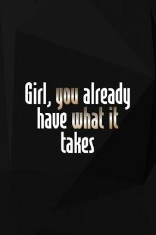 Cover of Girl, You Already Have What It Takes
