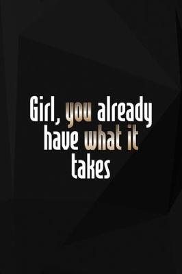 Book cover for Girl, You Already Have What It Takes