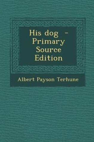 Cover of His Dog - Primary Source Edition