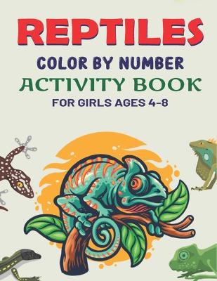Book cover for Reptiles Color by Number Activity Book for Girls Ages 4-8