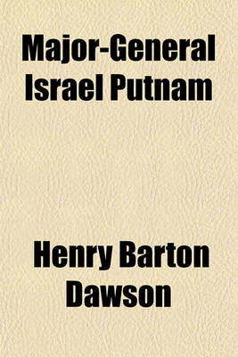 Book cover for Major-General Israel Putnam; A Correspondence, on This Subject, with the Editor of "The Hartford Daily Post,"