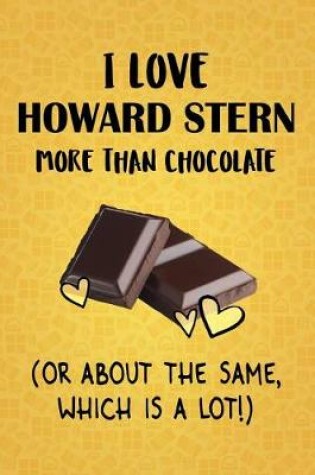 Cover of I Love Howard Stern More Than Chocolate (Or About The Same, Which Is A Lot!)