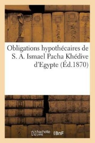 Cover of Obligations Hypothecaires de S. A. Ismael Pacha Khedive d'Egypte