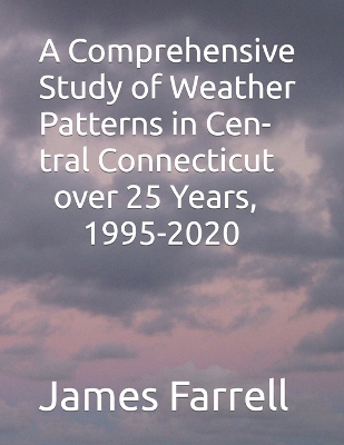 Book cover for A Comprehensive Study of Weather Patterns in Central Connecticut over 25 Years, 1995-2020