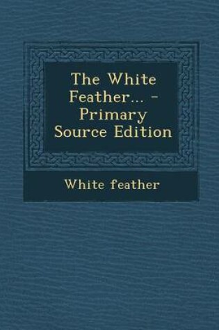 Cover of The White Feather... - Primary Source Edition