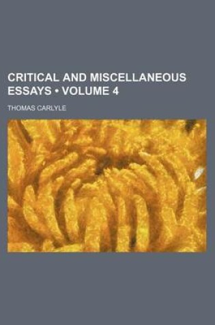 Cover of Critical and Miscellaneous Essays (Volume 4 )