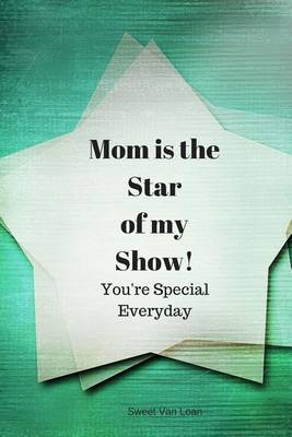 Book cover for Mom! You're the Star of My Show!