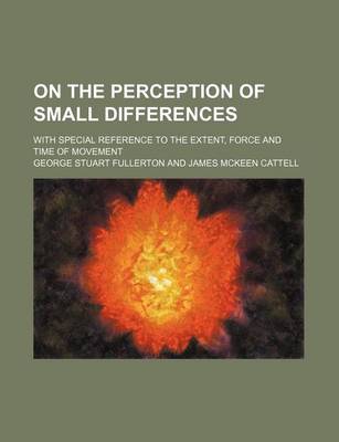 Book cover for On the Perception of Small Differences; With Special Reference to the Extent, Force and Time of Movement