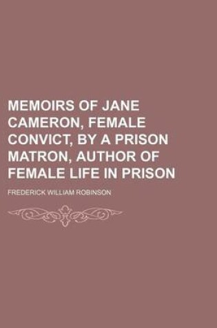 Cover of Memoirs of Jane Cameron, Female Convict, by a Prison Matron, Author of Female Life in Prison