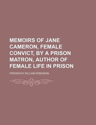 Book cover for Memoirs of Jane Cameron, Female Convict, by a Prison Matron, Author of Female Life in Prison