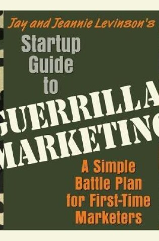 Cover of Startup Guide to Guerrilla Marketing: A Simple Battle Plan for First-Time Marketers