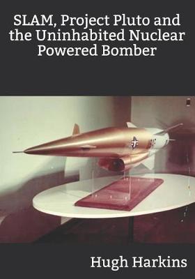 Book cover for SLAM, Project Pluto and the Uninhabited Nuclear Bomber