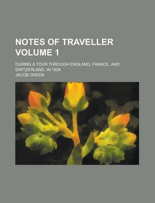 Book cover for Notes of Traveller; During a Tour Through England, France, and Switzerland, in 1828 Volume 1