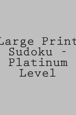 Cover of Large Print Sudoku - Platinum Level