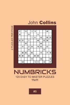 Cover of Numbricks - 120 Easy To Master Puzzles 11x11 - 5