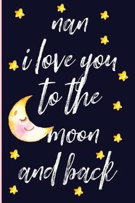 Book cover for Nan I Love You to the Moon and Back