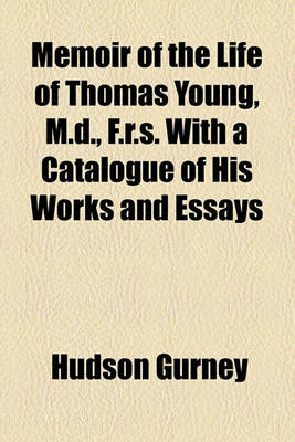 Book cover for Memoir of the Life of Thomas Young, M.D., F.R.S. with a Catalogue of His Works and Essays