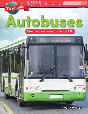 Book cover for Tu mundo: Autobuses: Descomponer n meros del 11 al 19 (Your World: Buses: De...)