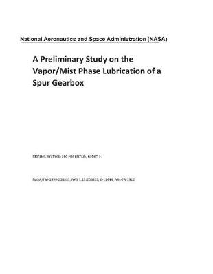 Book cover for A Preliminary Study on the Vapor/Mist Phase Lubrication of a Spur Gearbox