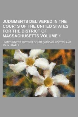 Cover of Judgments Delivered in the Courts of the United States for the District of Massachusetts Volume 1