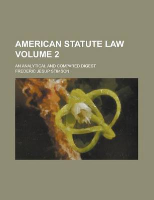 Book cover for American Statute Law; An Analytical and Compared Digest Volume 2