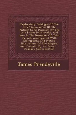 Cover of Explanatory Catalogue of the Proof-Impressions of the Antique Gems Possessed by the Late Prince Poniatowski, and Now in the Possession of John Tyrrell