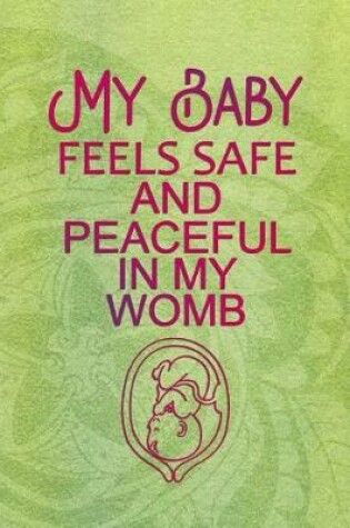 Cover of My Baby Feels Safe And Peaceful In My Womb