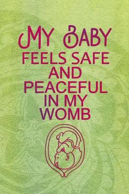 Book cover for My Baby Feels Safe And Peaceful In My Womb