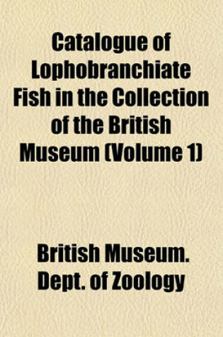 Cover of Catalogue of Lophobranchiate Fish in the Collection of the British Museum (Volume 1)