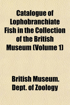 Book cover for Catalogue of Lophobranchiate Fish in the Collection of the British Museum (Volume 1)