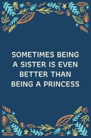 Cover of Sometimes Being A Sister Is Even Better Than Being A Princess