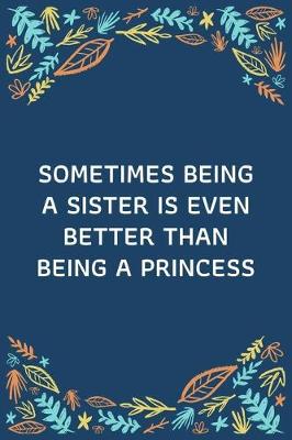 Book cover for Sometimes Being A Sister Is Even Better Than Being A Princess