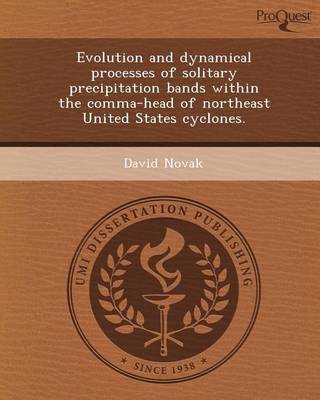 Book cover for Evolution and Dynamical Processes of Solitary Precipitation Bands Within the Comma-Head of Northeast United States Cyclones