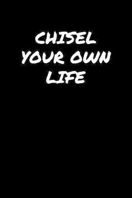 Book cover for Chisel Your Own Life