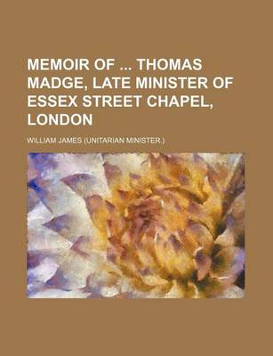 Book cover for Memoir of Thomas Madge, Late Minister of Essex Street Chapel, London