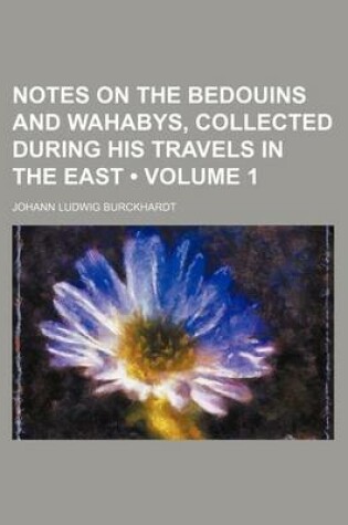 Cover of Notes on the Bedouins and Wahabys, Collected During His Travels in the East (Volume 1)