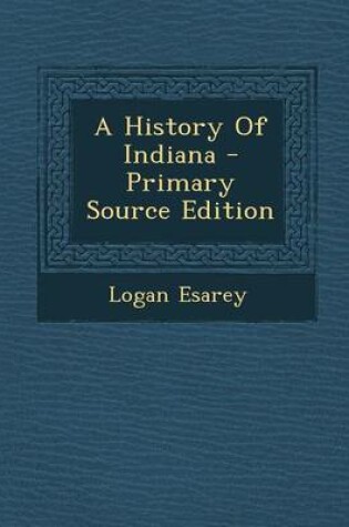 Cover of A History of Indiana - Primary Source Edition