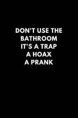 Book cover for Don't Use the Bathroom It's a Trap a Hoax a Prank