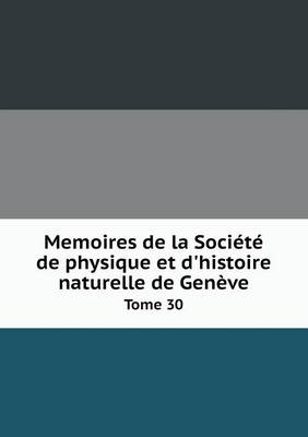 Book cover for Memoires de la Société de physique et d'histoire naturelle de Genève Tome 30