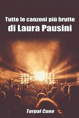 Book cover for Tutte Le Canzoni Piu Brutte Di Laura Pausini